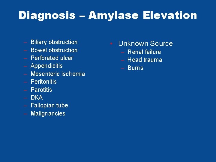 Diagnosis – Amylase Elevation – – – – – Biliary obstruction Bowel obstruction Perforated Diagnosis – Amylase Elevation – – – – – Biliary obstruction Bowel obstruction Perforated