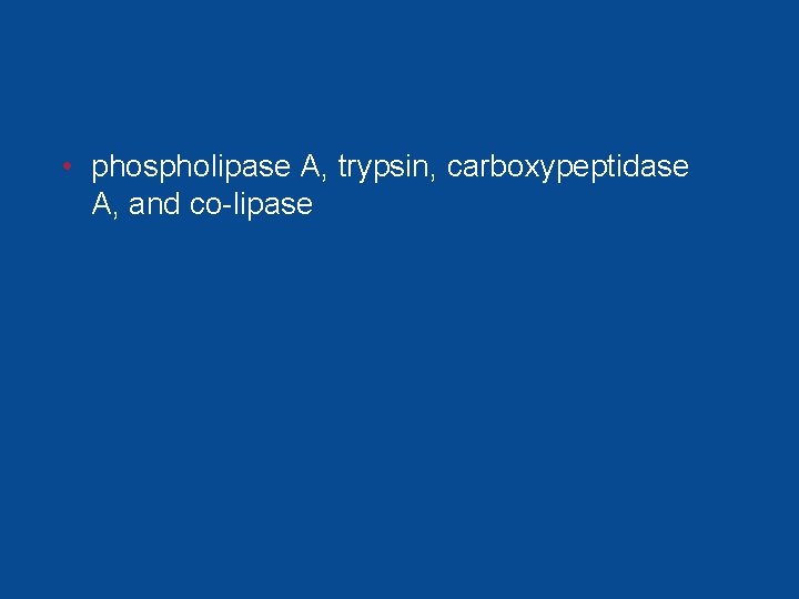 • phospholipase A, trypsin, carboxypeptidase A, and co-lipase • phospholipase A, trypsin, carboxypeptidase A, and co-lipase