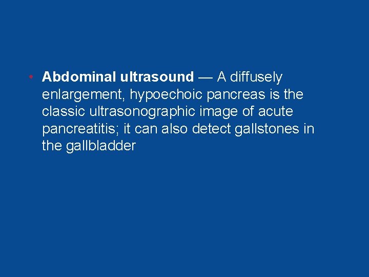 • Abdominal ultrasound — A diffusely enlargement, hypoechoic pancreas is the classic ultrasonographic • Abdominal ultrasound — A diffusely enlargement, hypoechoic pancreas is the classic ultrasonographic