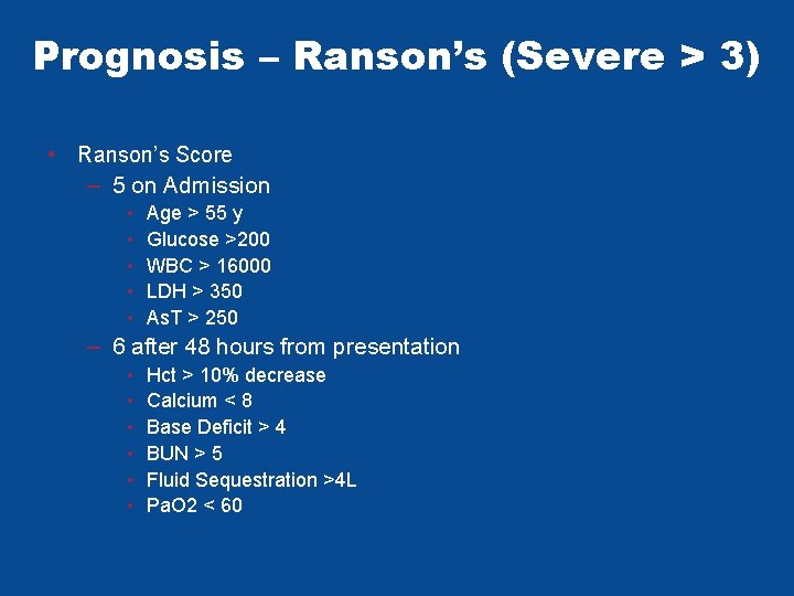 Prognosis – Ranson’s (Severe > 3) • Ranson’s Score – 5 on Admission • Prognosis – Ranson’s (Severe > 3) • Ranson’s Score – 5 on Admission •
