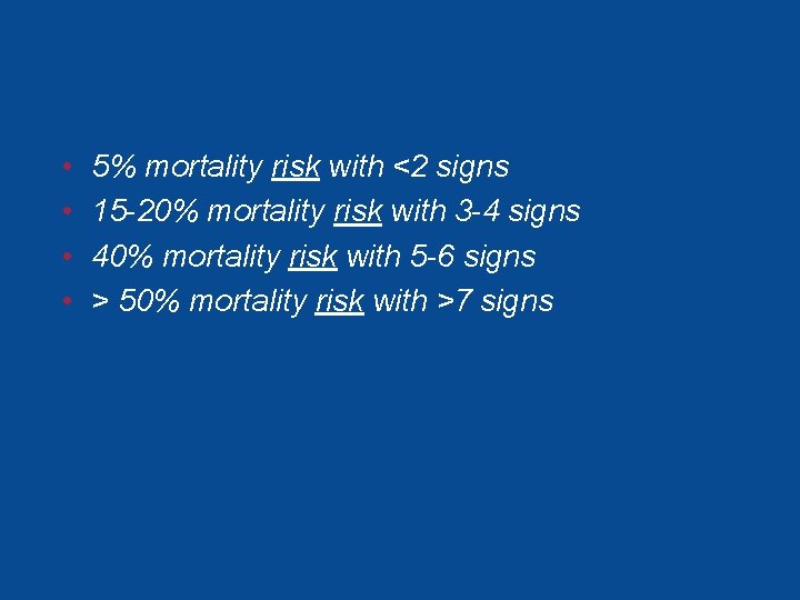 • • 5% mortality risk with <2 signs 15 -20% mortality risk with • • 5% mortality risk with <2 signs 15 -20% mortality risk with