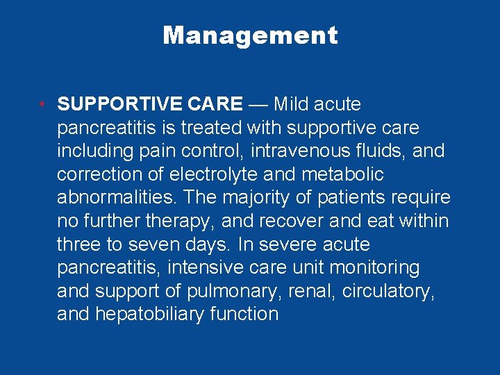 Management • SUPPORTIVE CARE — Mild acute pancreatitis is treated with supportive care including Management • SUPPORTIVE CARE — Mild acute pancreatitis is treated with supportive care including