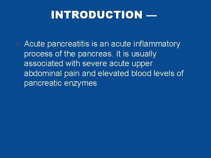 INTRODUCTION — • Acute pancreatitis is an acute inflammatory process of the pancreas. It INTRODUCTION — • Acute pancreatitis is an acute inflammatory process of the pancreas. It