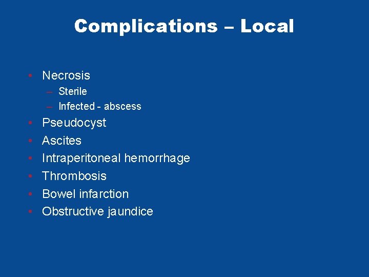 Complications – Local • Necrosis – Sterile – Infected - abscess • • • Complications – Local • Necrosis – Sterile – Infected - abscess • • •