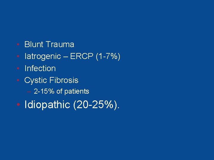 • • Blunt Trauma Iatrogenic – ERCP (1 -7%) Infection Cystic Fibrosis – • • Blunt Trauma Iatrogenic – ERCP (1 -7%) Infection Cystic Fibrosis –