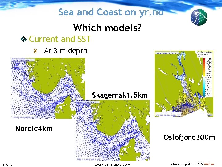 Sea and Coast on yr. no Which models? Current and SST At 3 m