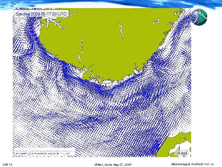 Sea and Coast on yr. no LPR 15 OPNet, Geilo May 27, 2009 Meteorologisk