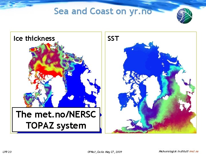 Sea and Coast on yr. no Ice thickness SST The met. no/NERSC TOPAZ system