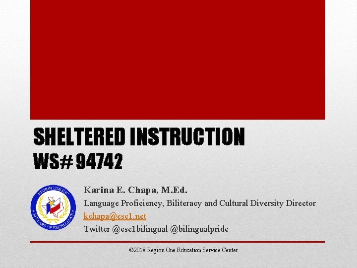 SHELTERED INSTRUCTION WS# 94742 Karina E. Chapa, M. Ed. Language Proficiency, Biliteracy and Cultural
