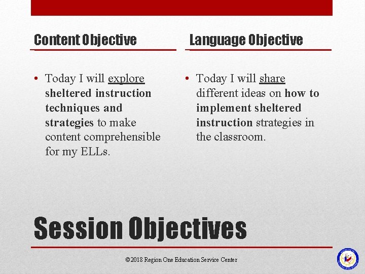 Content Objective • Today I will explore sheltered instruction techniques and strategies to make