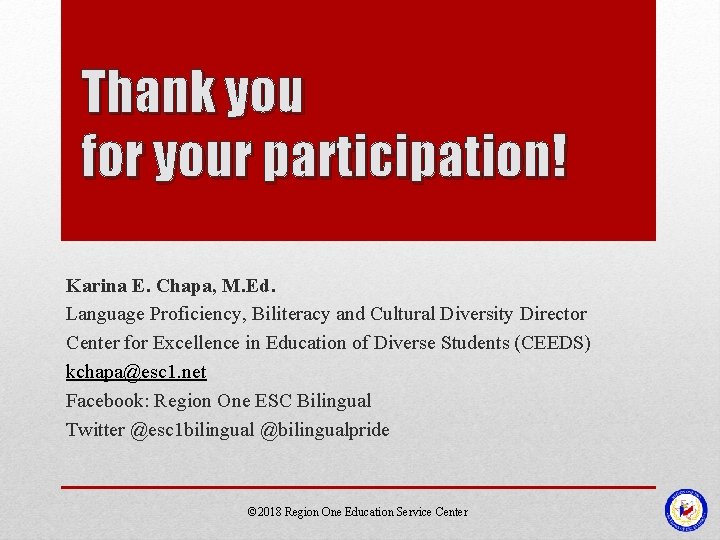 Thank you for your participation! Karina E. Chapa, M. Ed. Language Proficiency, Biliteracy and