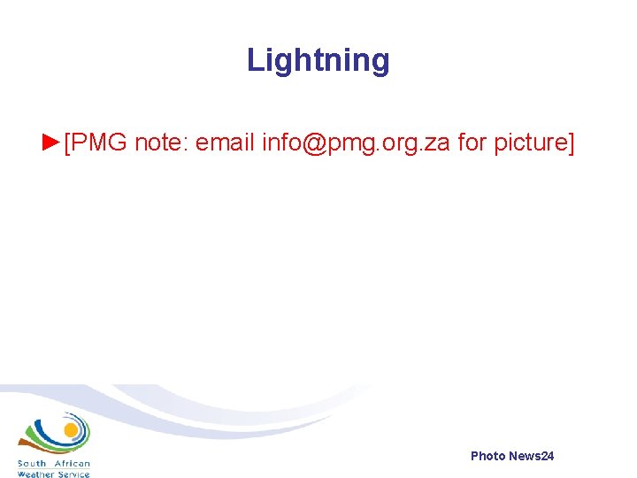 Lightning ►[PMG note: email info@pmg. org. za for picture] Photo News 24 