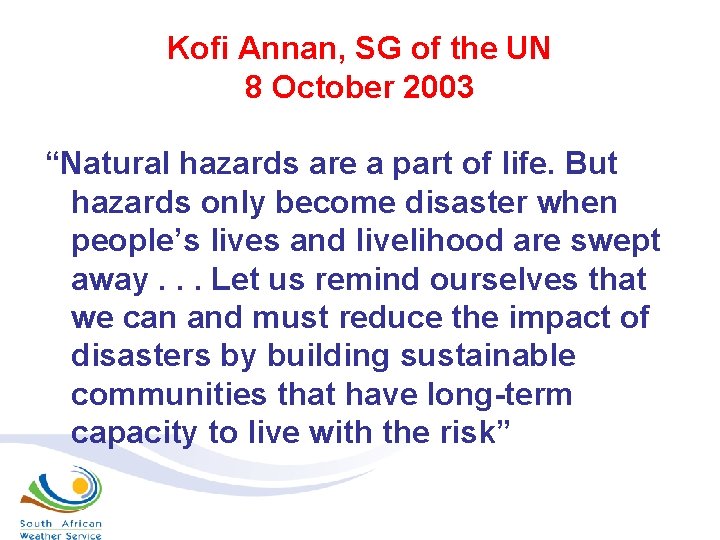 Kofi Annan, SG of the UN 8 October 2003 “Natural hazards are a part