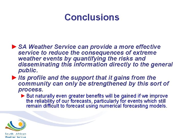 Conclusions ► SA Weather Service can provide a more effective service to reduce the