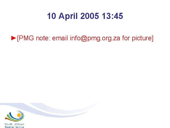 10 April 2005 13: 45 ►[PMG note: email info@pmg. org. za for picture] 