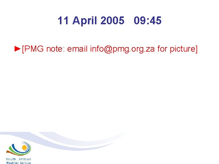 11 April 2005 09: 45 ►[PMG note: email info@pmg. org. za for picture] 