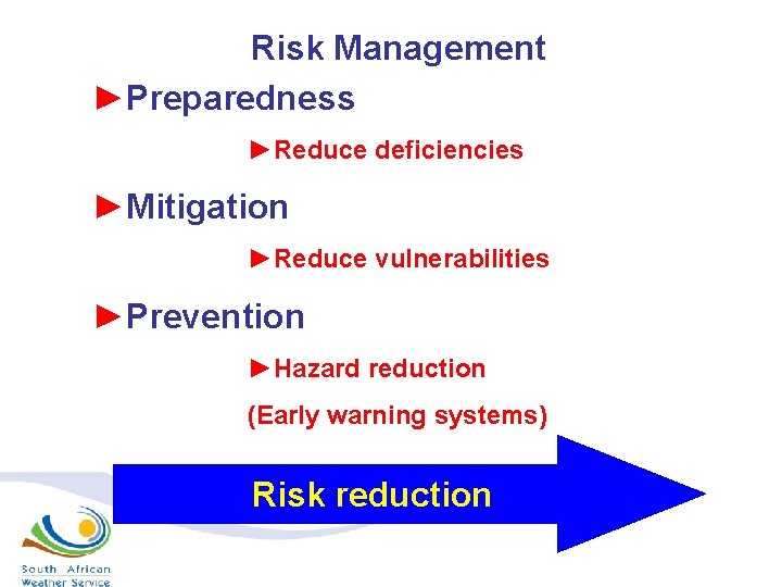 Risk Management ►Preparedness ►Reduce deficiencies ►Mitigation ►Reduce vulnerabilities ►Prevention ►Hazard reduction (Early warning systems)