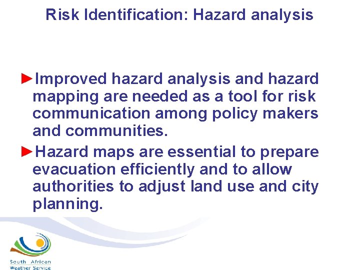 Risk Identification: Hazard analysis ►Improved hazard analysis and hazard mapping are needed as a