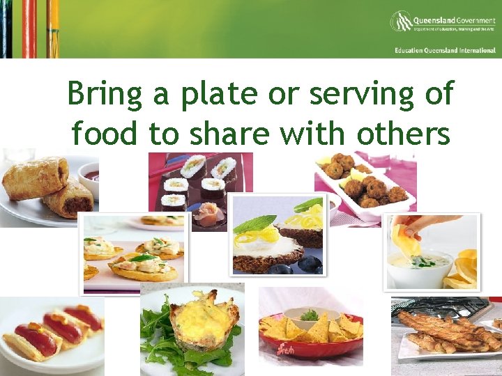 § Bring a plate or serving of food to share with others 