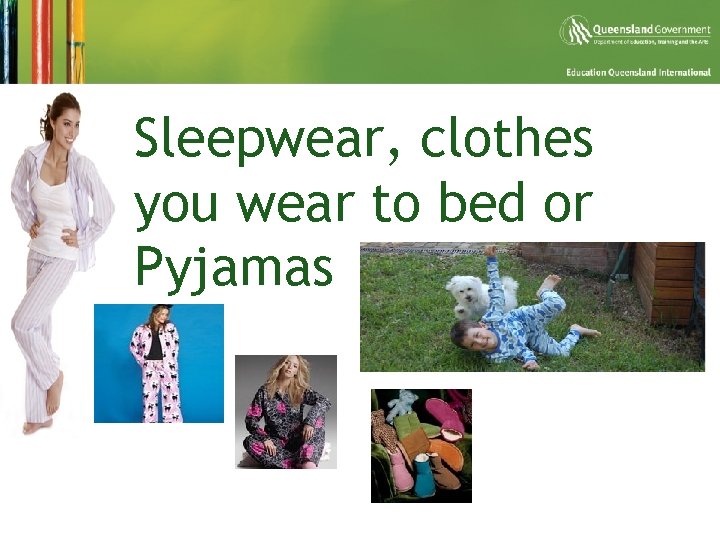 § Sleepwear, clothes you wear to bed or Pyjamas 