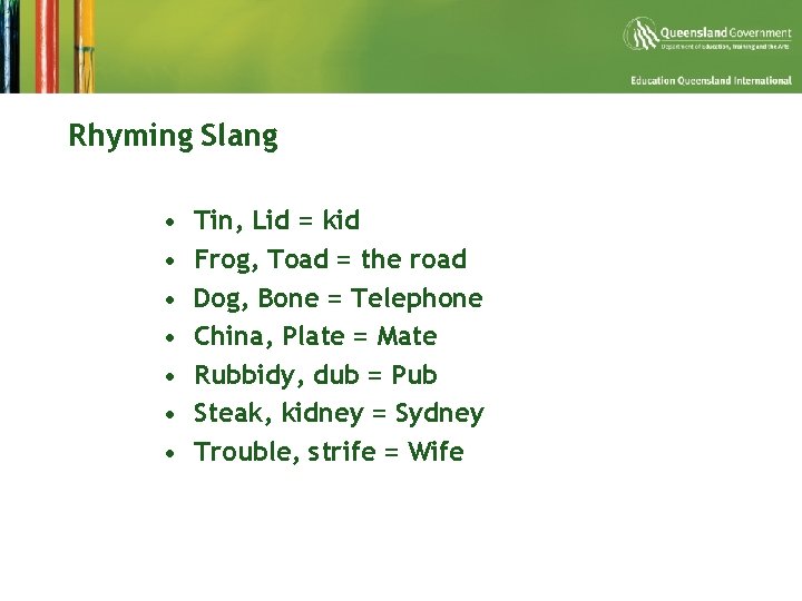 Rhyming Slang • • Tin, Lid = kid Frog, Toad = the road Dog,