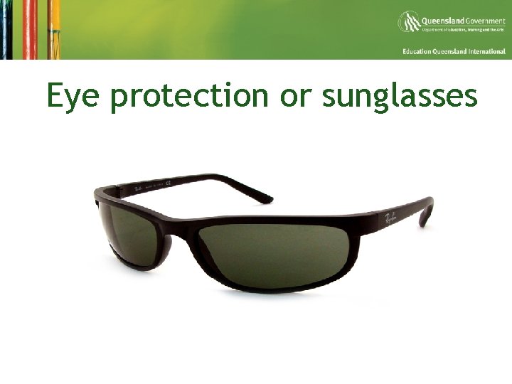 § Eye protection or sunglasses 
