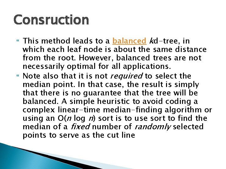Consruction This method leads to a balanced kd-tree, in which each leaf node is