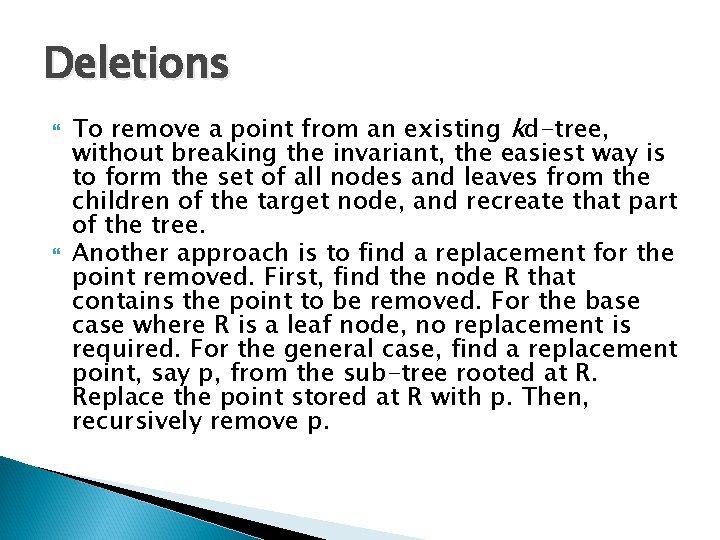Deletions To remove a point from an existing kd-tree, without breaking the invariant, the