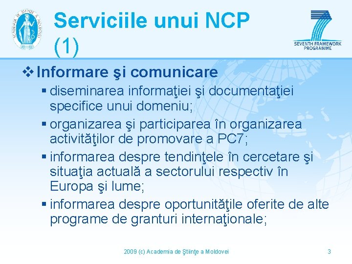 Serviciile unui NCP (1) v Informare şi comunicare § diseminarea informaţiei şi documentaţiei specifice