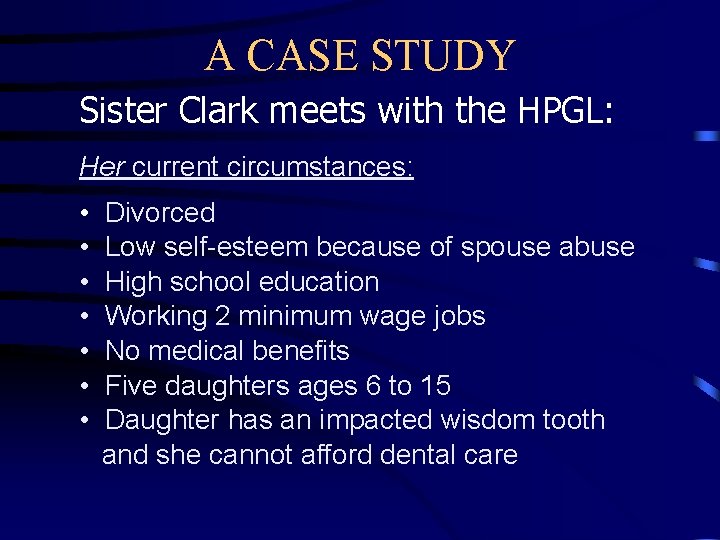 A CASE STUDY Sister Clark meets with the HPGL: Her current circumstances: • •