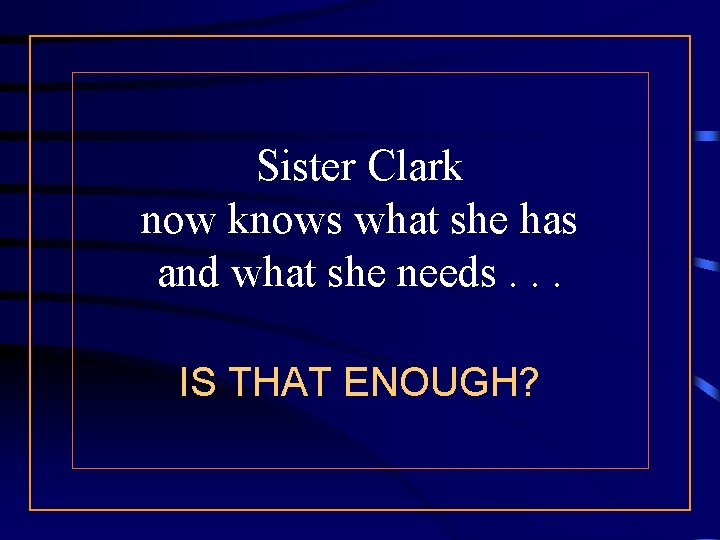 Sister Clark now knows what she has and what she needs. . . IS