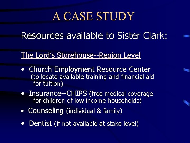 A CASE STUDY Resources available to Sister Clark: The Lord’s Storehouse--Region Level • Church