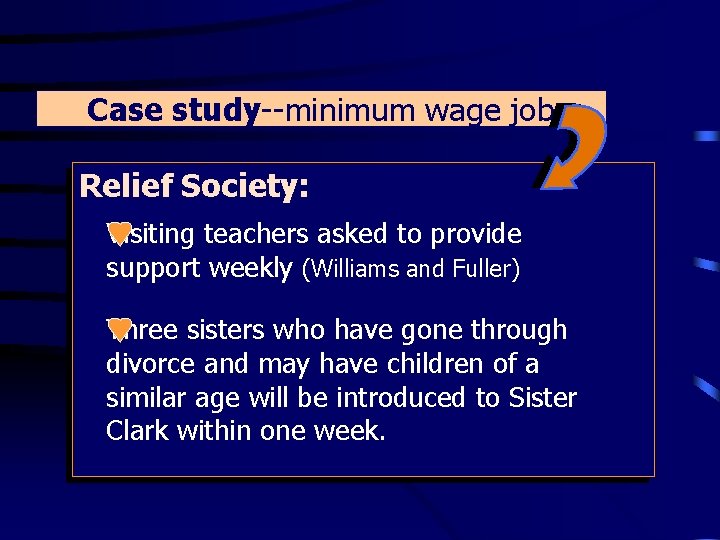 Case study--minimum wage job Relief Society: Visiting teachers asked to provide support weekly (Williams