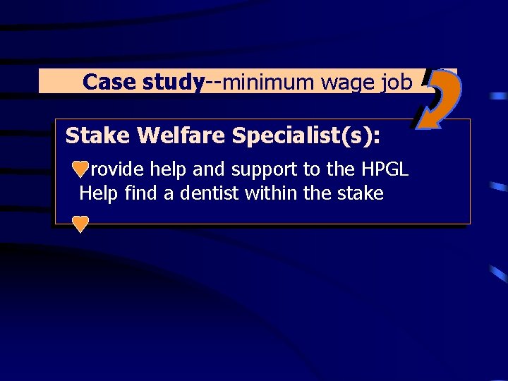 Case study--minimum wage job Stake Welfare Specialist(s): Provide help and support to the HPGL