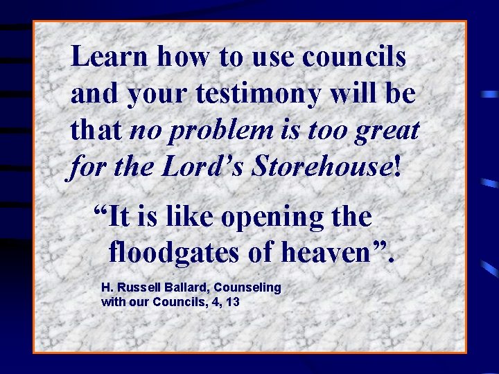 Learn how to use councils and your testimony will be that no problem is
