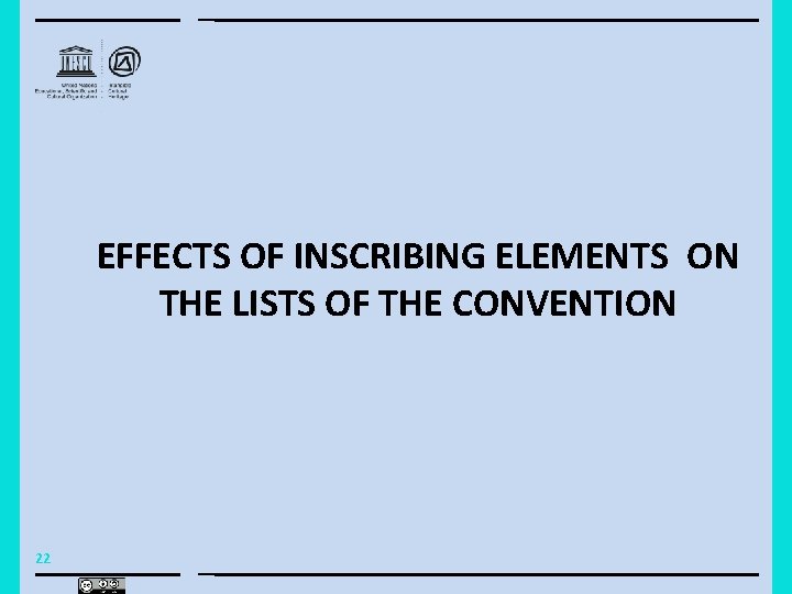 EFFECTS OF INSCRIBING ELEMENTS ON THE LISTS OF THE CONVENTION 22 