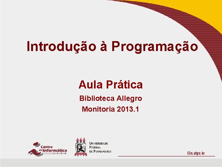 Introdução à Programação Aula Prática Biblioteca Allegro Monitoria 2013. 1 