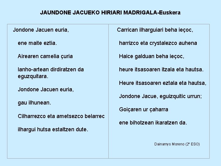 JAUNDONE JACUEKO HIRIARI MADRIGALA-Euskera Jondone Jacuen euria, Carrican ilharguiari beha ieçoc, ene maite eztia.