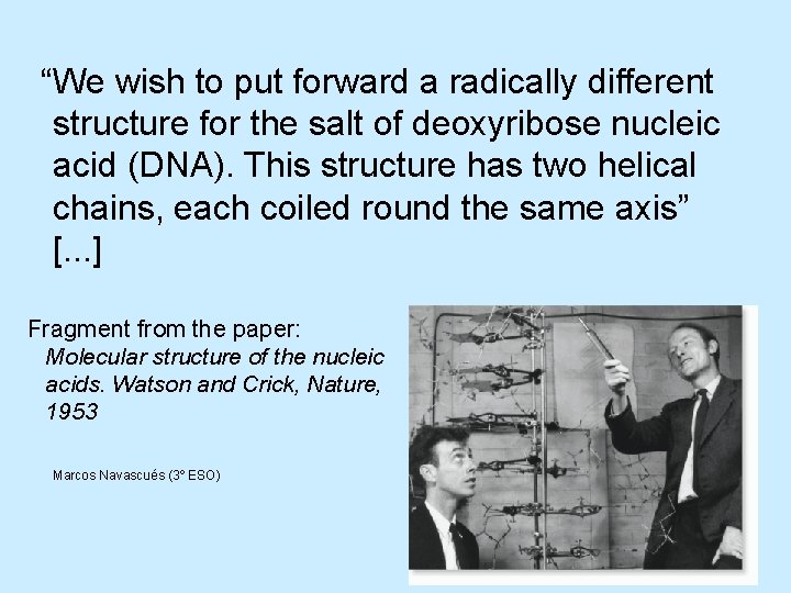 “We wish to put forward a radically different structure for the salt of deoxyribose