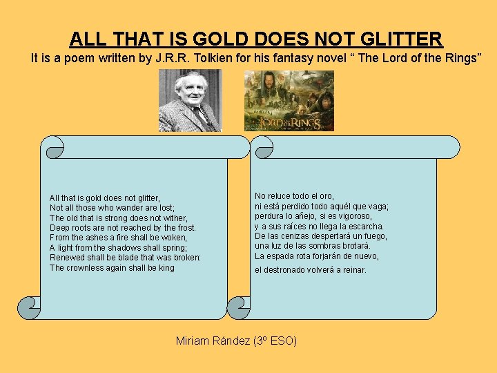 ALL THAT IS GOLD DOES NOT GLITTER It is a poem written by J.