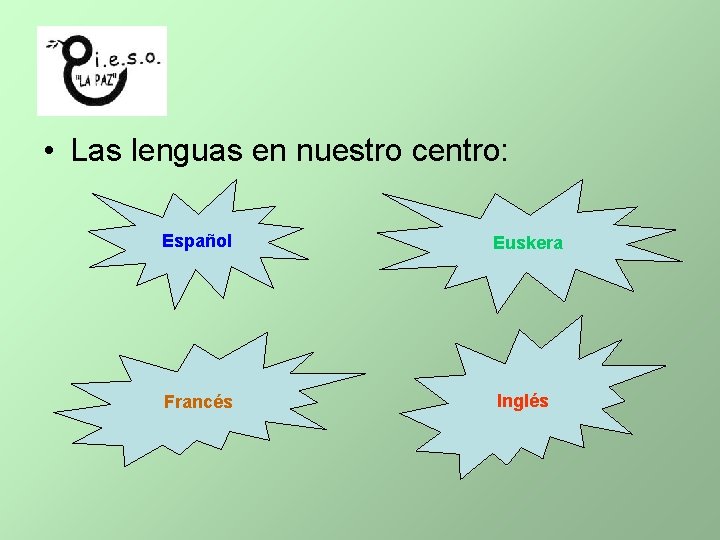  • Las lenguas en nuestro centro: Español Euskera Francés Inglés 