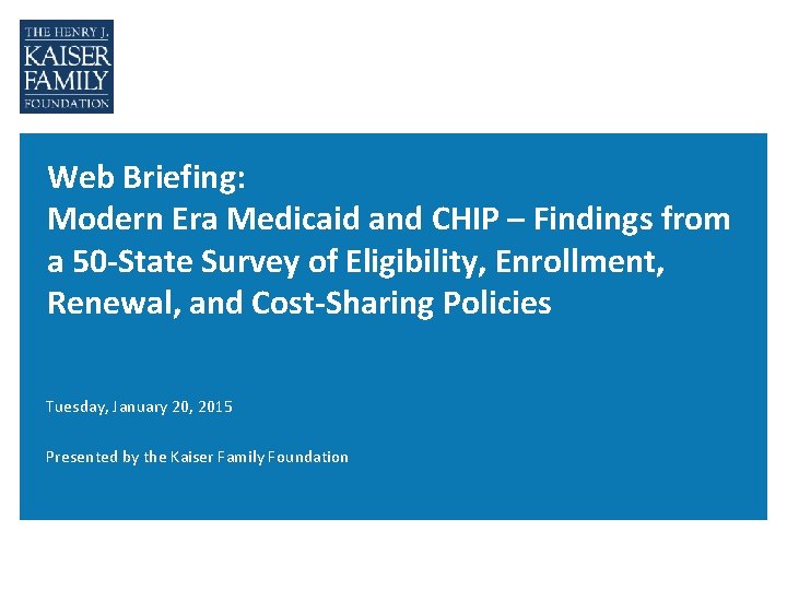 Web Briefing: Modern Era Medicaid and CHIP – Findings from a 50 -State Survey