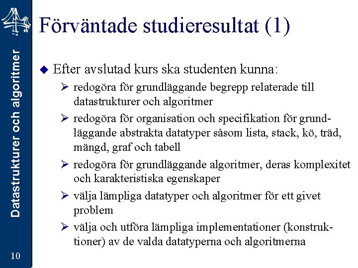 Datastrukturer och algoritmer Förväntade studieresultat (1) 10 u Efter avslutad kurs ska studenten kunna: