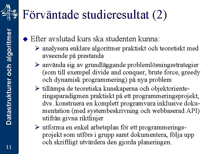 Datastrukturer och algoritmer Förväntade studieresultat (2) 11 u Efter avslutad kurs ska studenten kunna: