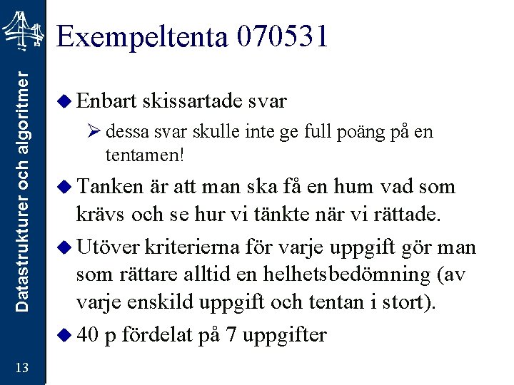 Datastrukturer och algoritmer Exempeltenta 070531 13 u Enbart skissartade svar Ø dessa svar skulle