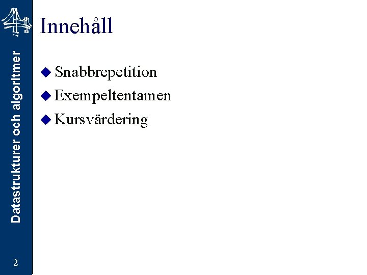Datastrukturer och algoritmer Innehåll 2 u Snabbrepetition u Exempeltentamen u Kursvärdering 