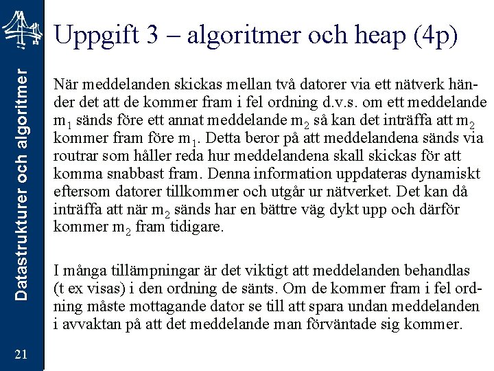Datastrukturer och algoritmer Uppgift 3 – algoritmer och heap (4 p) 21 När meddelanden