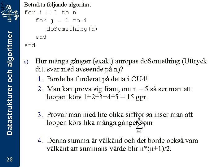 Datastrukturer och algoritmer Betrakta följande algoritm: for i = 1 to n for j