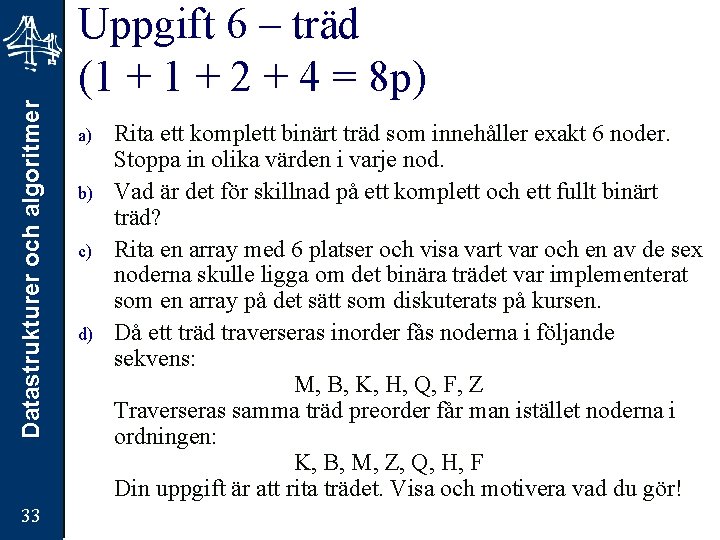 Datastrukturer och algoritmer 33 Uppgift 6 – träd (1 + 2 + 4 =