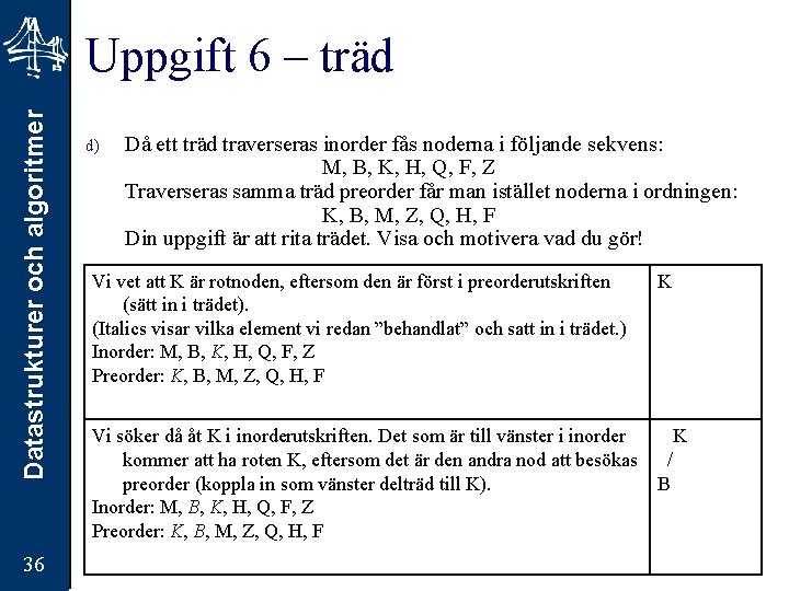 Datastrukturer och algoritmer Uppgift 6 – träd 36 d) Då ett träd traverseras inorder